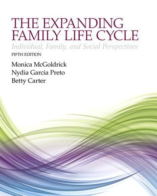 The Expanding Family Life Cycle: Individual, Family, and Social Perspectives by McGoldrick, Monica