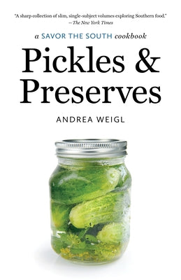 Pickles and Preserves: a Savor the South cookbook by Weigl, Andrea