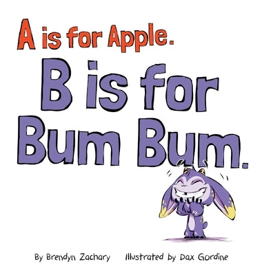 A is for Apple. B is for Bum Bum. by Zachary, Brendyn
