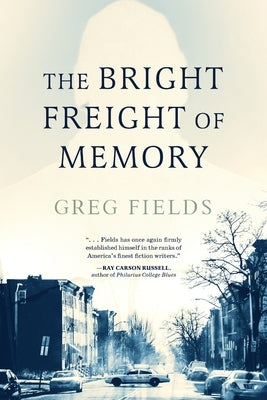 The Bright Freight of Memory by Fields, Greg