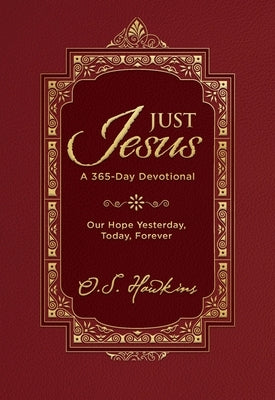 Just Jesus: Our Hope Yesterday, Today, Forever (a 365-Day Devotional) by Hawkins, O. S.