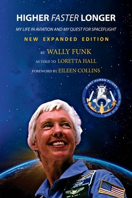 Higher, Faster, Longer: My Life in Aviation and My Quest for Spaceflight by Funk, Wally