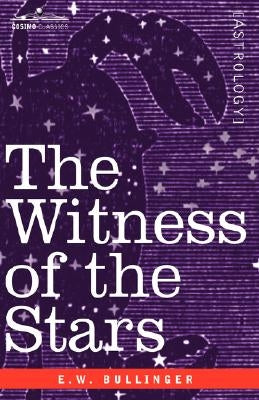 The Witness of the Stars by Bullinger, E. W.