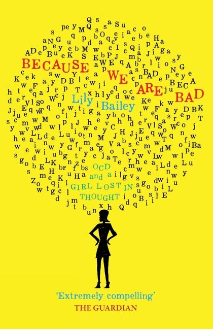 Because We Are Bad: OCD and a Girl Lost in Thought by Bailey, Lily