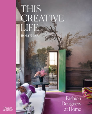 This Creative Life: Fashion Designers at Home by Lea, Robyn