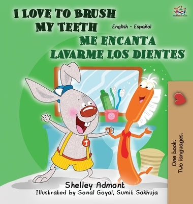 I Love to Brush My Teeth - Me encanta lavarme los dientes: English Spanish Bilingual Edition by Admont, Shelley