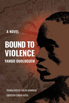 Bound to Violence by Ouologuem, Yambo