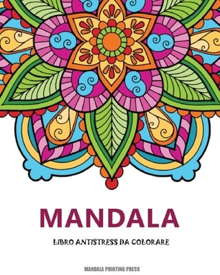 L'arte del mandala: Libro da colorare antistress per adulti con mandala decorativi. by Press, Mandala Printing