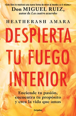 Despierta Tu Fuego Interior: Enciende Tu Pasión, Encuentra Tu Propósito Y Crea L a Vida Que Amas / Awakening Your Inner Fire: A Step-By-Step Course by Amara, Heatherash