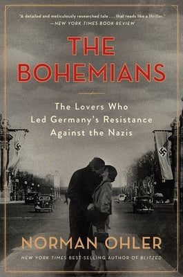 The Bohemians: The Lovers Who Led Germany's Resistance Against the Nazis by Ohler, Norman