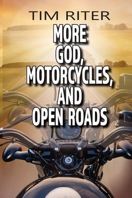 More God, Motorcycles, and Open Roads by Riter, Tim