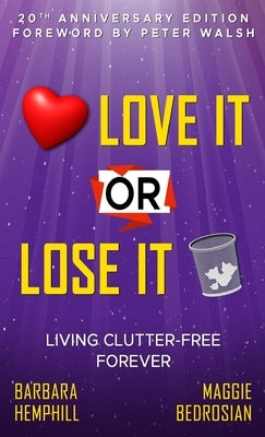 Love It or Lose It: Living Clutter-Free Forever by Hemphill, Barbara