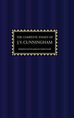 The Complete Essays of J. V. Cunningham by Cunningham, J. V.