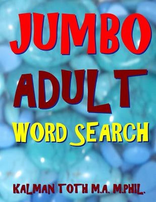 Jumbo Adult Word Search: 133 Giant Print Themed Word Search Puzzles by Toth M. a. M. Phil, Kalman