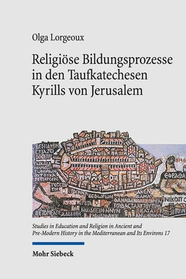 Religiose Bildungsprozesse in Den Taufkatechesen Kyrills Von Jerusalem by Lorgeoux, Olga