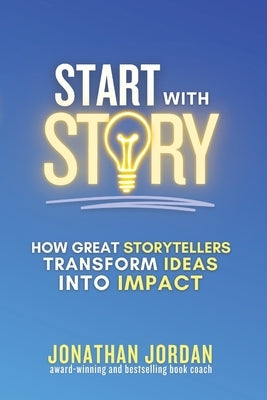 Start With Story by Jordan, Jonathan