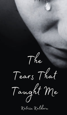 The Tears That Taught Me by Kaldaru, K?triin