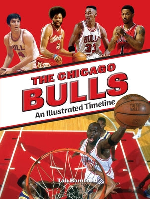 Chicago Bulls: An Illustrated Timeline by Bamford, Tab
