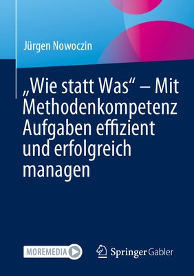 "Wie Statt Was" - Mit Methodenkompetenz Aufgaben Effizient Und Erfolgreich Managen by Nowoczin, J&#252;rgen