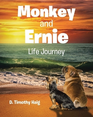 Monkey and Ernie: Life Journey by Haig, D. Timothy