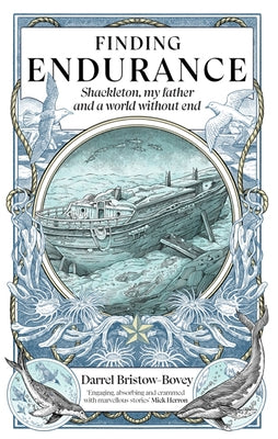 Finding Endurance: Shackleton, My Father and a World Without End by Bristow-Bovey, Darrel