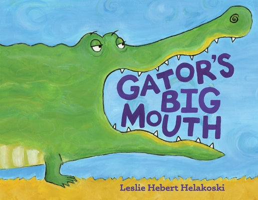 Gator's Big Mouth by Helakoski, Leslie Hebert