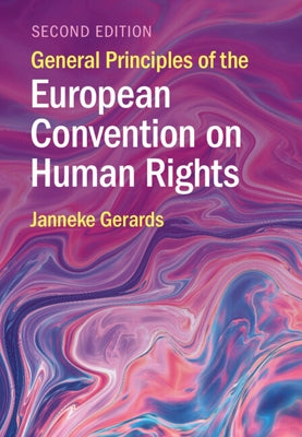 General Principles of the European Convention on Human Rights by Gerards, Janneke