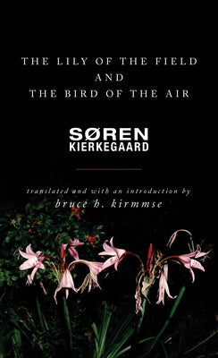 The Lily of the Field and the Bird of the Air: Three Godly Discourses by Kierkegaard, S&#195;&#184;ren