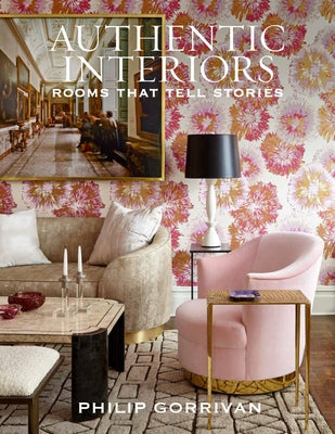 Authentic Interiors: Rooms That Tell Stories by Gorrivan, Philip