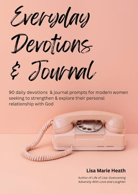 Everyday Devotions & Journal by Heath, Lisa M.