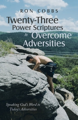 Twenty-Three Power Scriptures to Overcome Adversities: Speaking God's Word to Today's Adversities by Cobbs, Ron