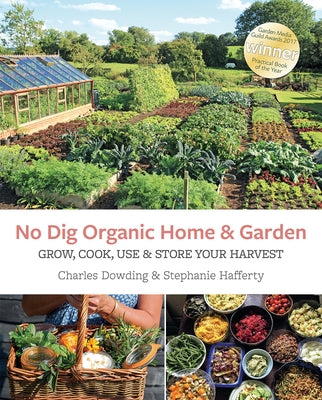 No Dig Organic Home & Garden: Grow, Cook, Use, and Store Your Harvest by Dowding, Charles
