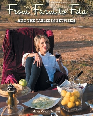 From Farm to Feta and the Tables In Between by Romeos, Marcy Costas