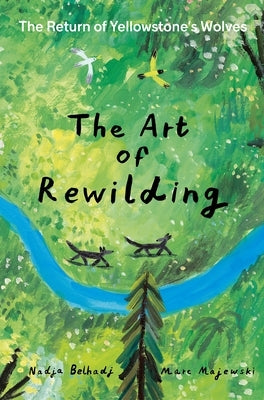 The Art of Rewilding: The Return of Yellowstone's Wolves by Belhadj, Nadja