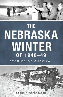 The Nebraska Winter of 1948-49: Stories of Survival by Seegebarth, Barry