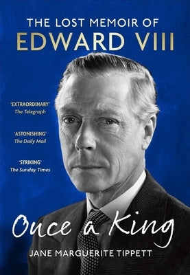 Once a King: The Lost Memoir of Edward VIII by Tippett, Jane Marguerite