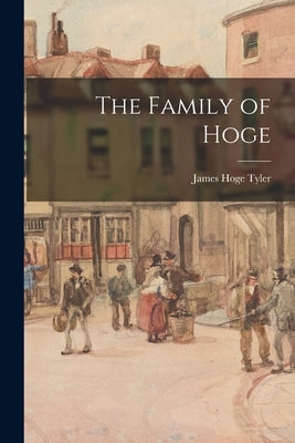 The Family of Hoge by Tyler, James Hoge 1846-1925