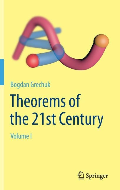 Theorems of the 21st Century: Volume I by Grechuk, Bogdan