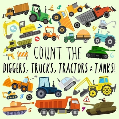 Count the Diggers, Trucks, Tractors & Tanks!: A Fun Picture Puzzle Book for 2-5 Year Olds by Books, Webber