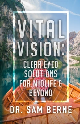 Vital Vision: Clear Eyed Solutions for Midlife & Beyond by Berne, Sam