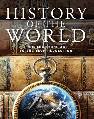 History of the World: From the Stone Age to the Tech Revolution by Kerrigan, Michael