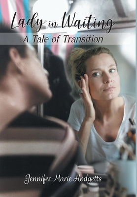 Lady in Waiting: A Tale of Transition by Hodgetts, Jennifer Marie