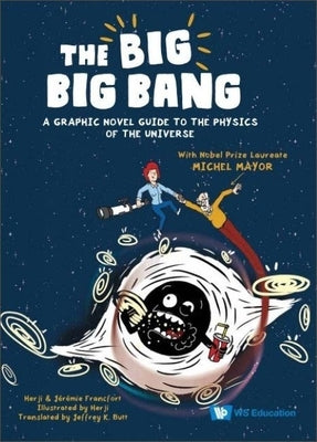 Big Big Bang, The: A Graphic Novel Guide to the Physics of the Universe (with Nobel Prize Laureate Michel Mayor) by Herji