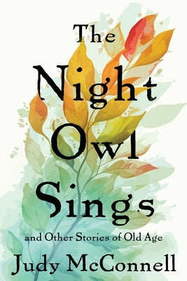 The Night Owl Sings: And Other Stories of Old Age by McConnell, Judy