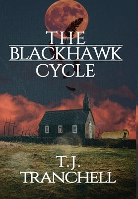 The Blackhawk Cycle by Tranchell, T. J.