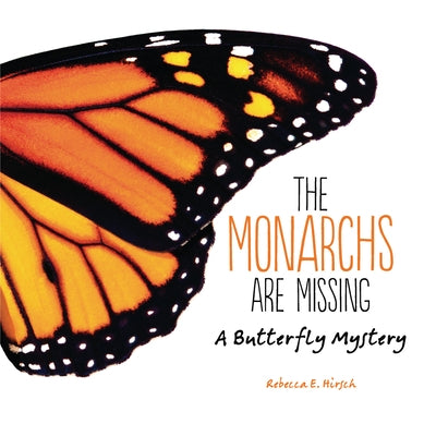 The Monarchs Are Missing: A Butterfly Mystery by Hirsch, Rebecca E.