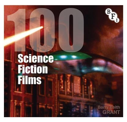 100 Science Fiction Films by Grant, Barry Keith