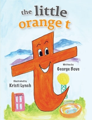 The little orange t: Read Out Loud Fun Alphabet for Children by Bove, George