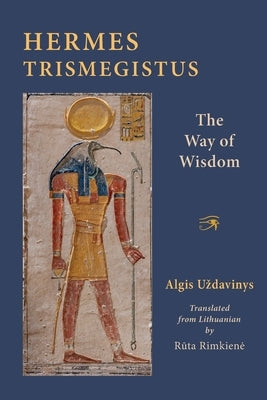 Hermes Trismegistus: The Way of Wisdom by Uzdavinys, Algis