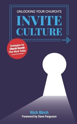 Unlocking Your Church's Invite Culture: Strategies for Church Growth That Work Today by Ferguson, Dave